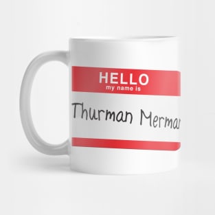 Hello my name is Thurman Merman Mug